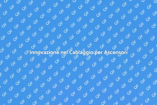 Cablaggio Innovativo per Ascensori