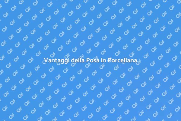 Posa del Pavimento: Porcellana e Vantaggi