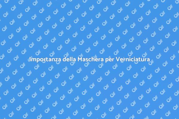 Maschera per Verniciatura: Perché è Fondamentale