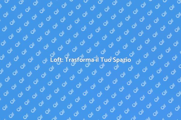 Costruire un Loft: Spazi Innovativi
