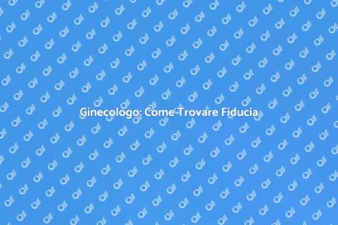 Ginecologo: Scegliere il Giusto Professionista