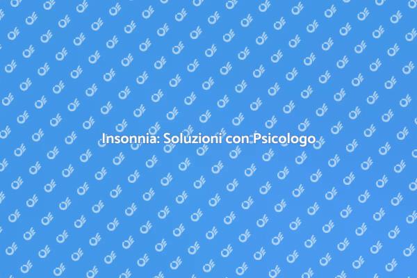 Insonnia? Ecco come uno psicologo può aiutarti