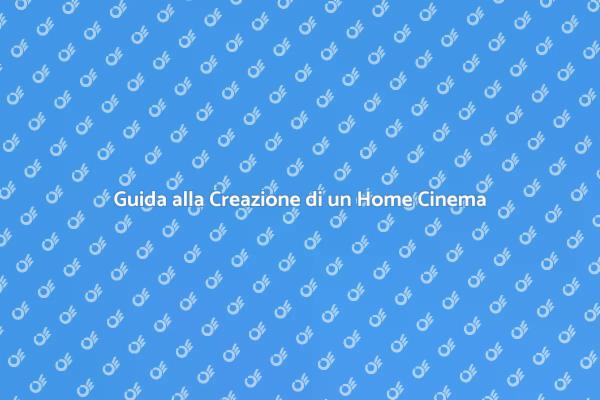 Crea il Tuo Home Cinema Perfetto