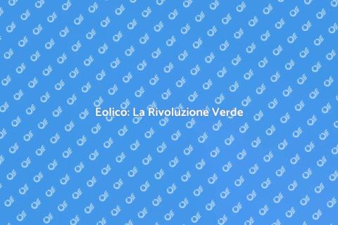 Energia Eolica: Sostenibilità Futuro