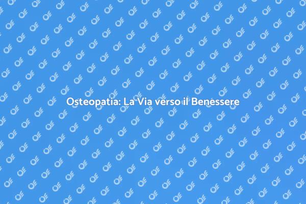 Osteopatia per il Tuo Benessere