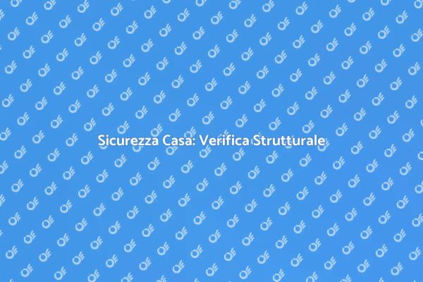 Verifica Strutturale: Fondamentale per Sicurezza