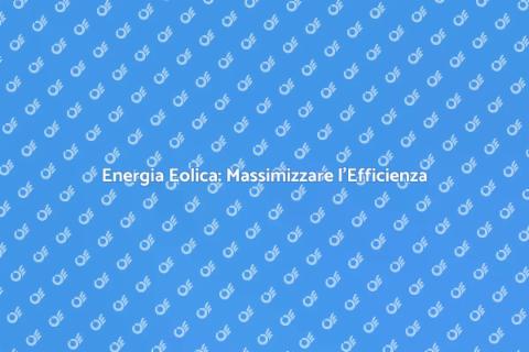 Ottimizzazione Eolica: Futuro Sostenibile