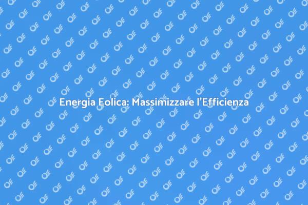 Efficacia Energetica dell'Ottimizzazione Eolica