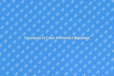 Proteggi il tuo Appartamento dai Blackout