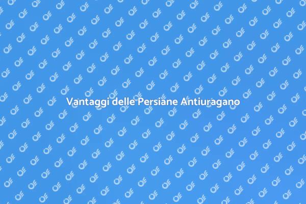 Sicurezza con Persiane Antiuragano