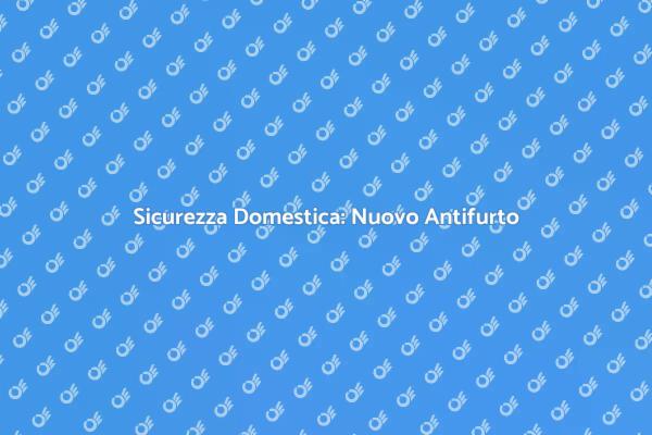 Proteggi la Tua Casa con un Antifurto