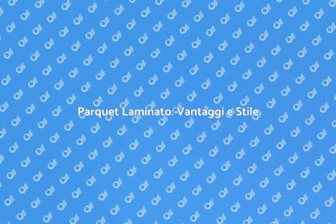 Parquet Laminato: Scelta Perfetta
