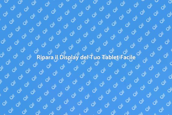 Sostituzione Semplice del Display Tablet