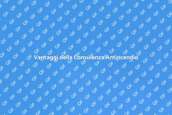 Sicurezza Antincendio: La Consulenza Necessaria