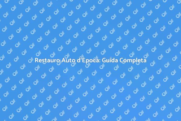 Ristrutturazione Auto d'Epoca: Scopri come