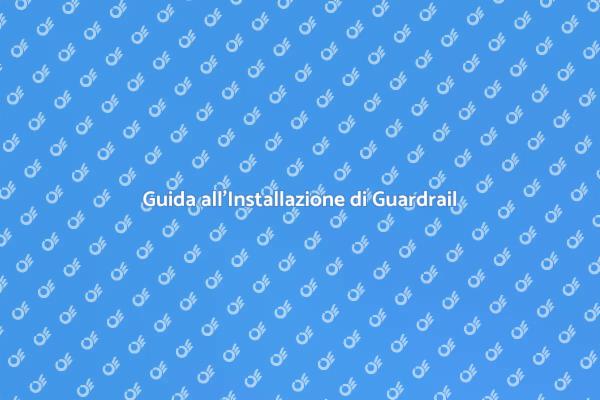 Come Installare un Guardrail Sicuro