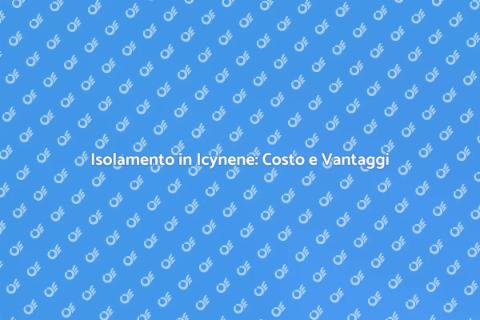 Costo Isolamento in Icynene: Scopri di più