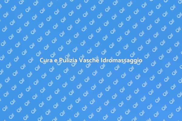 Pulizia Vasche Idromassaggio Essenziale