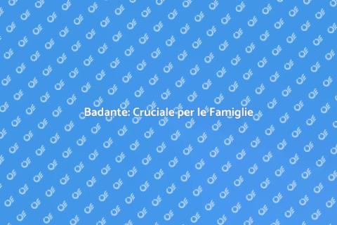Badante: Il Supporto Essenziale