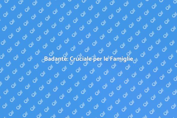 Badante: Un Aiuto Necessario