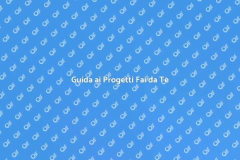 Progetti Fai da Te: Guida Completa