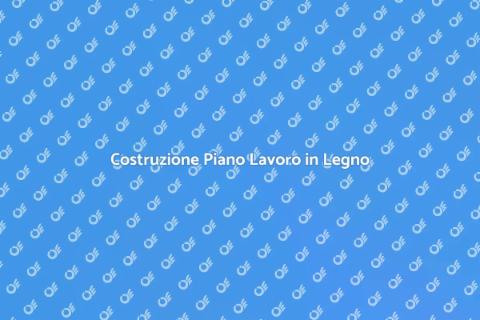 Piano Lavoro in Legno: Guida Pratica