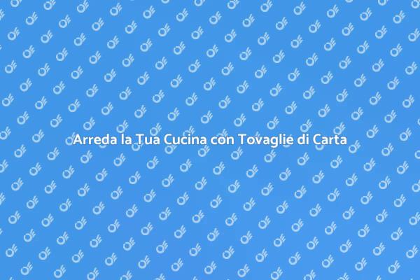 Creare Atmosfere con Tovaglie di Carta