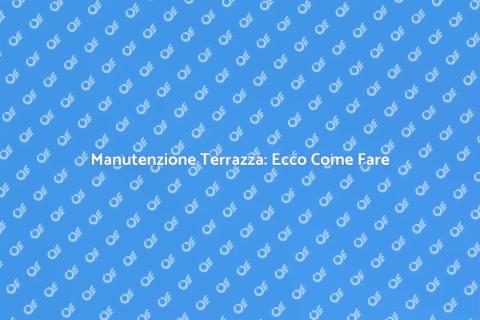 Riparare una Terrazza: Guida Completa