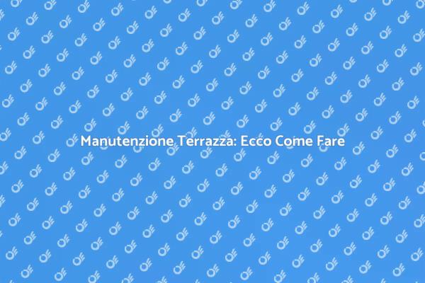 Riparazione Terrazza: Guida Pratica