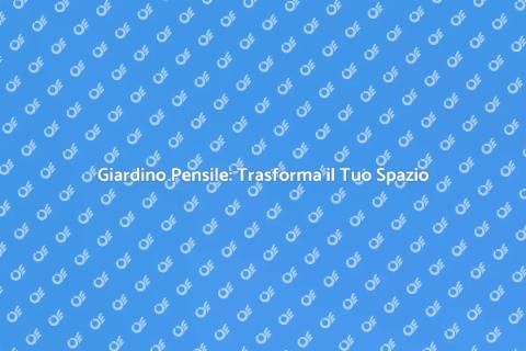 Arredare un Giardino Pensile