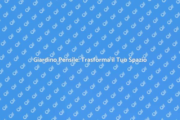 Arredare il Tuo Giardino Pensile