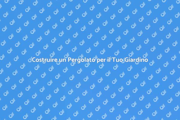 Crea il Tuo Pergolato Autocostruito