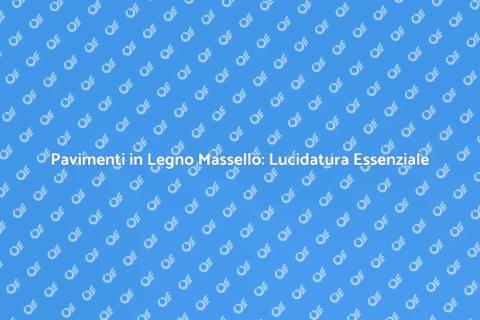 Lucidatura Pavimento in Legno Massello