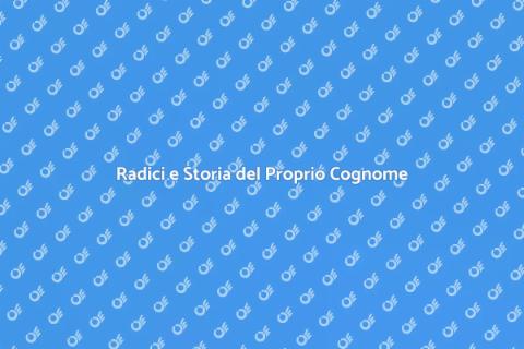 Conoscere la Storia del Proprio Cognome