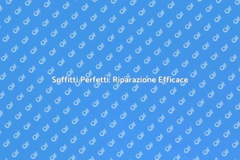 Riparazione Soffitto: Casa Perfetta