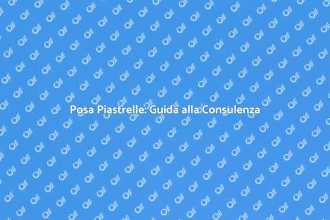 Consulenza Posare Piastrelle Efficace