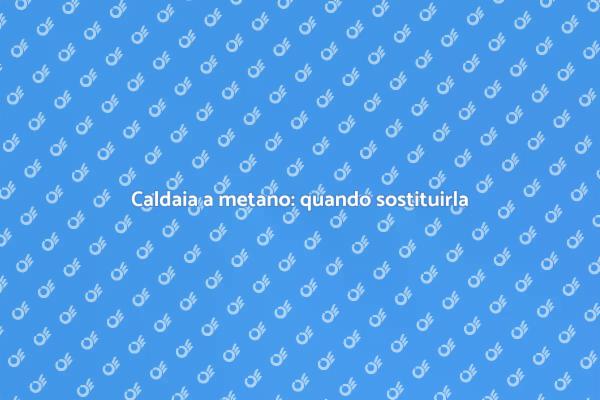 Sostituzione caldaia: guida essenziale