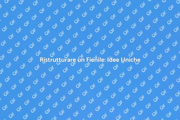 Rinnova il tuo fienile: scopri come