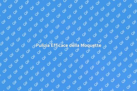 Pulizia Moquette: Comfort e Salute