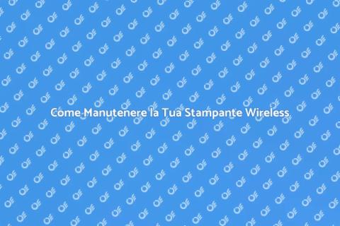 Manutenzione Stampante Wireless Essenziale