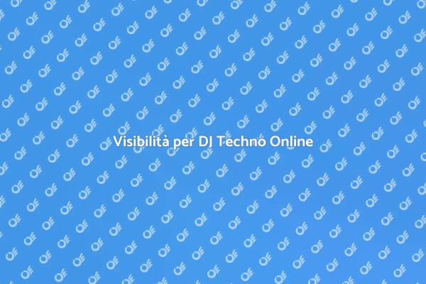 La Visibilità per DJ Techno
