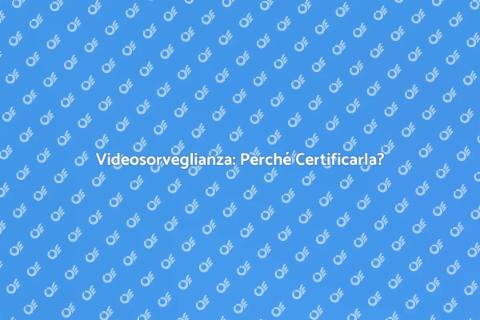 Certificazione Videosorveglianza Sicura