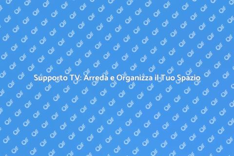 Installazione Supporto TV per Spazi Ideali
