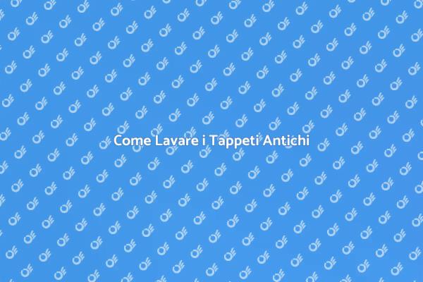 L’Arte del Lavaggio dei Tappeti Antichi