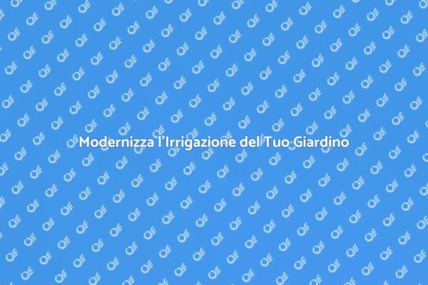 Ottimizza l'Irrigazione del Tuo Giardino