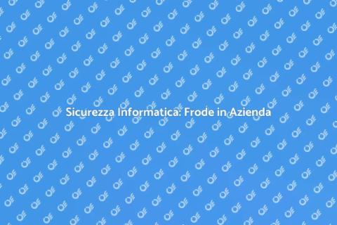 Frode Informatica: Investigazione Aziendale