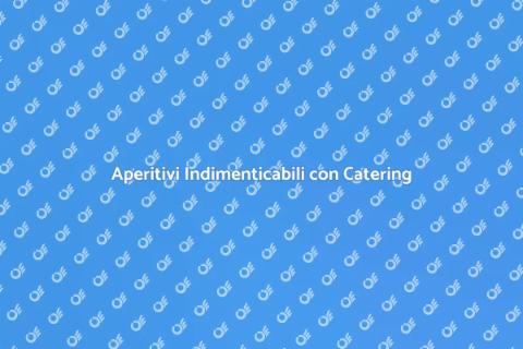 Catering per un Aperitivo Speciale