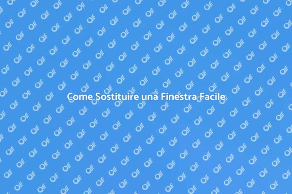 Sostituzione Finestra: Ecco Come Fare