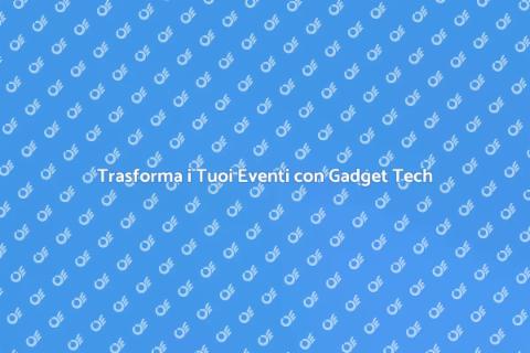 Gadget Tecnologici per Eventi di Successo