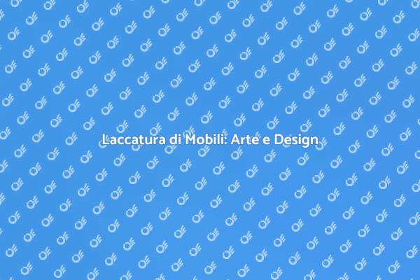 Trasforma i tuoi Mobili con la Laccatura